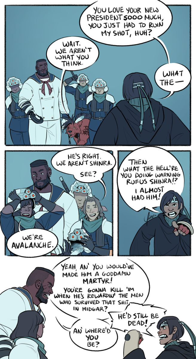 The second of three comic pages. Panel 1: Yuffie stands facing the party, saying, 'You love your new President sooo much, you just had to ruin my shot, huh?' Nanaki replies, 'Wait. We aren't what you think,' prompting Yuffie to go, 'What the--' Panel 2: Removing her helmet, Aeris says, 'He's right. We aren't Shinra. See?' As she removes her helmet, Tifa adds, 'We're AVALANCHE.' Panel 3: Yuffie angrily points her finger at them and says, 'Then what the hell're you doing warning Rufus Shinra!? I almost had him!' Panel 4: Barret and Yuffie face each other angrily. Barret says, 'Yeah, an' you would've made him a goddamn martyr! You're gonna kill 'im when he's rewardin' the men who survived that shit in Midgar?' Yuffie retorts, 'He'd still be dead!' Barret counters, 'An' where'd YOU be?'